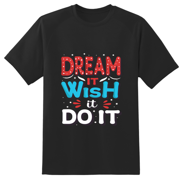 Dream it wish it do it T Shirt